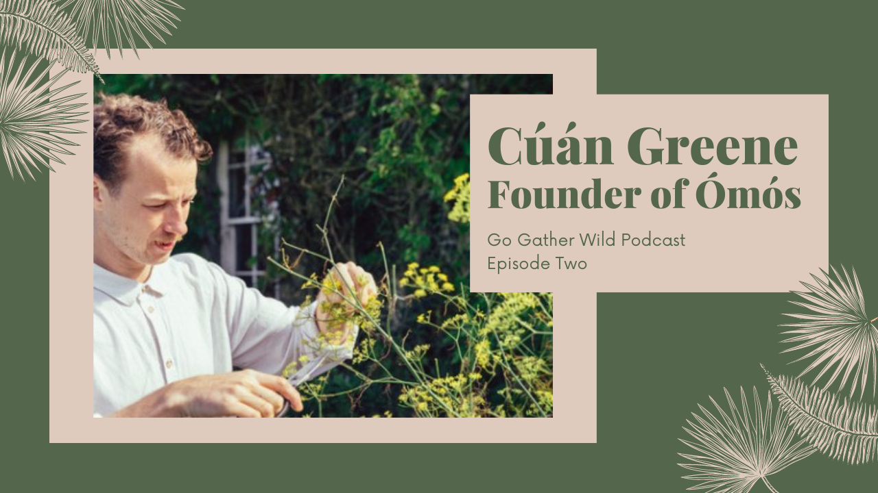 Go Gather Wild Podcast Cuan Greene Founder of Omos