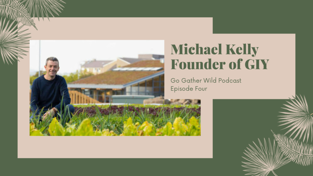 Go Gather Wild Podcast Michael Kelly Grow It Yourself GIY
